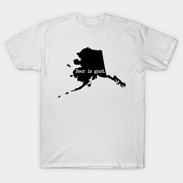 Alaska Beer Is Good AK T-Shirt by mindofstate